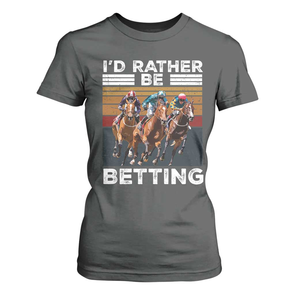 Funny Horse Race Betting T Shirt For Women I'd Rather Be Betting TS11 Dark Heather Print Your Wear