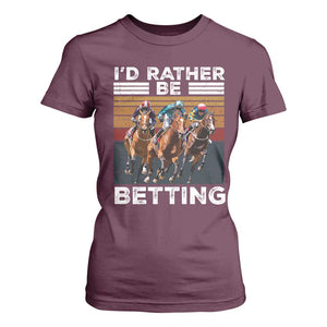 Funny Horse Race Betting T Shirt For Women I'd Rather Be Betting TS11 Maroon Print Your Wear