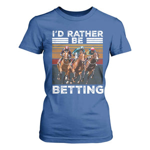 Funny Horse Race Betting T Shirt For Women I'd Rather Be Betting TS11 Royal Blue Print Your Wear