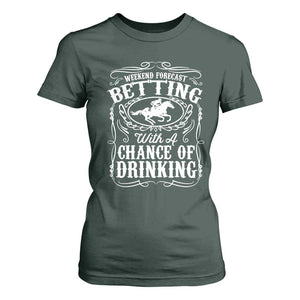 Funny Horse Race Betting T Shirt For Women Weekend Forecast Betting With A Chance Of Drinking TS11 Dark Forest Green Print Your Wear