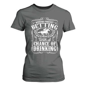 Funny Horse Race Betting T Shirt For Women Weekend Forecast Betting With A Chance Of Drinking TS11 Dark Heather Print Your Wear