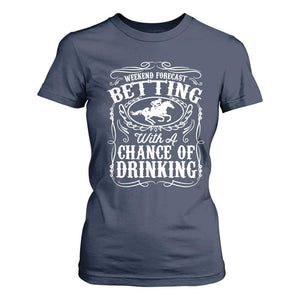 Funny Horse Race Betting T Shirt For Women Weekend Forecast Betting With A Chance Of Drinking TS11 Navy Print Your Wear