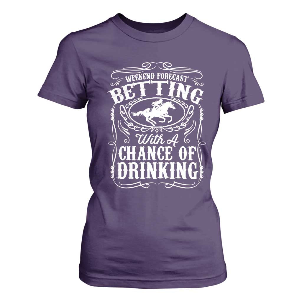 Funny Horse Race Betting T Shirt For Women Weekend Forecast Betting With A Chance Of Drinking TS11 Purple Print Your Wear