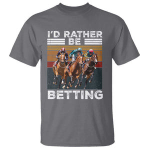 Funny Horse Race Betting T Shirt I'd Rather Be Betting TS11 Charcoal Print Your Wear