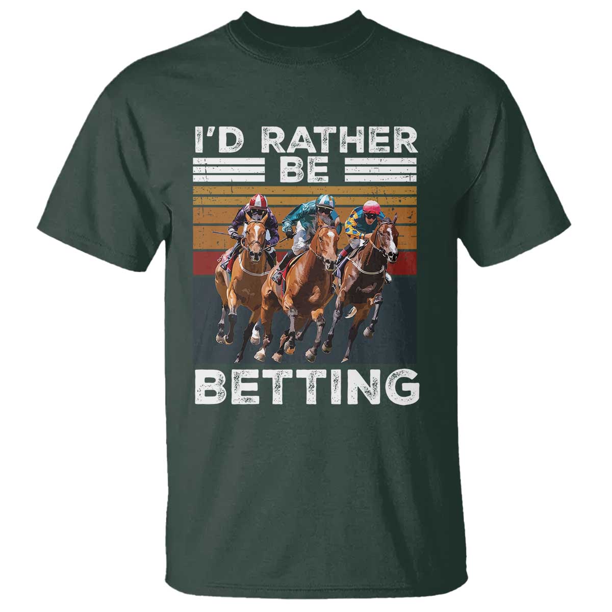 Funny Horse Race Betting T Shirt I'd Rather Be Betting TS11 Dark Forest Green Print Your Wear