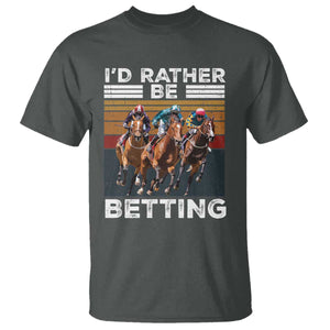 Funny Horse Race Betting T Shirt I'd Rather Be Betting TS11 Dark Heather Print Your Wear