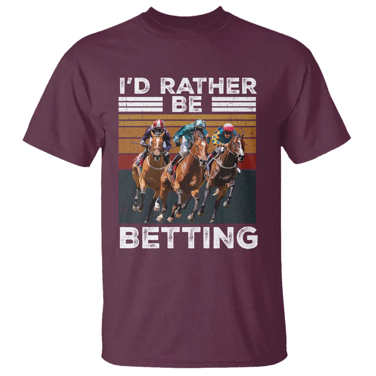 Funny Horse Race Betting T Shirt I'd Rather Be Betting TS11 Maroon Print Your Wear