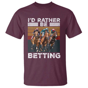 Funny Horse Race Betting T Shirt I'd Rather Be Betting TS11 Maroon Print Your Wear