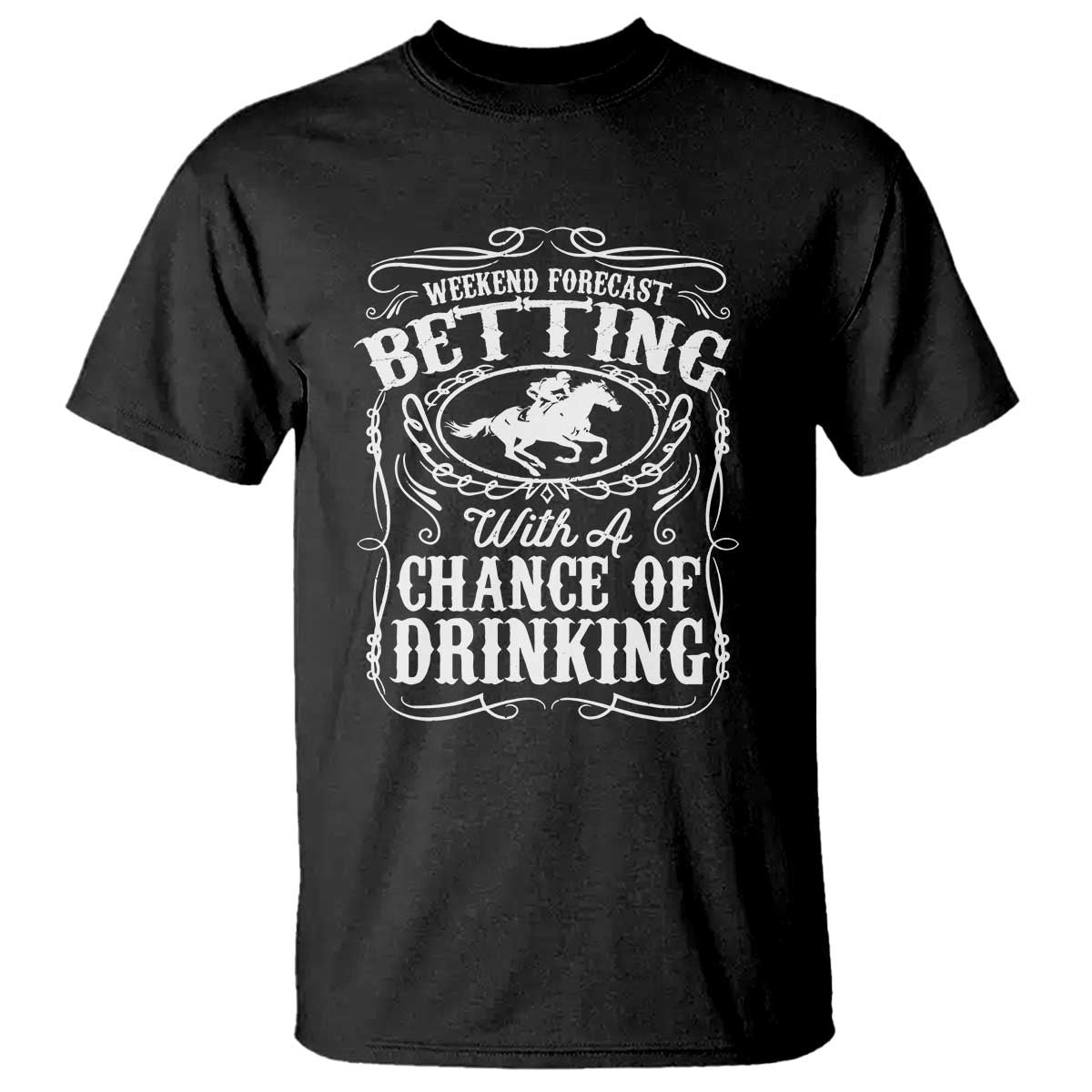 Funny Horse Race Betting T Shirt Weekend Forecast Betting With A Chance Of Drinking TS11 Black Print Your Wear