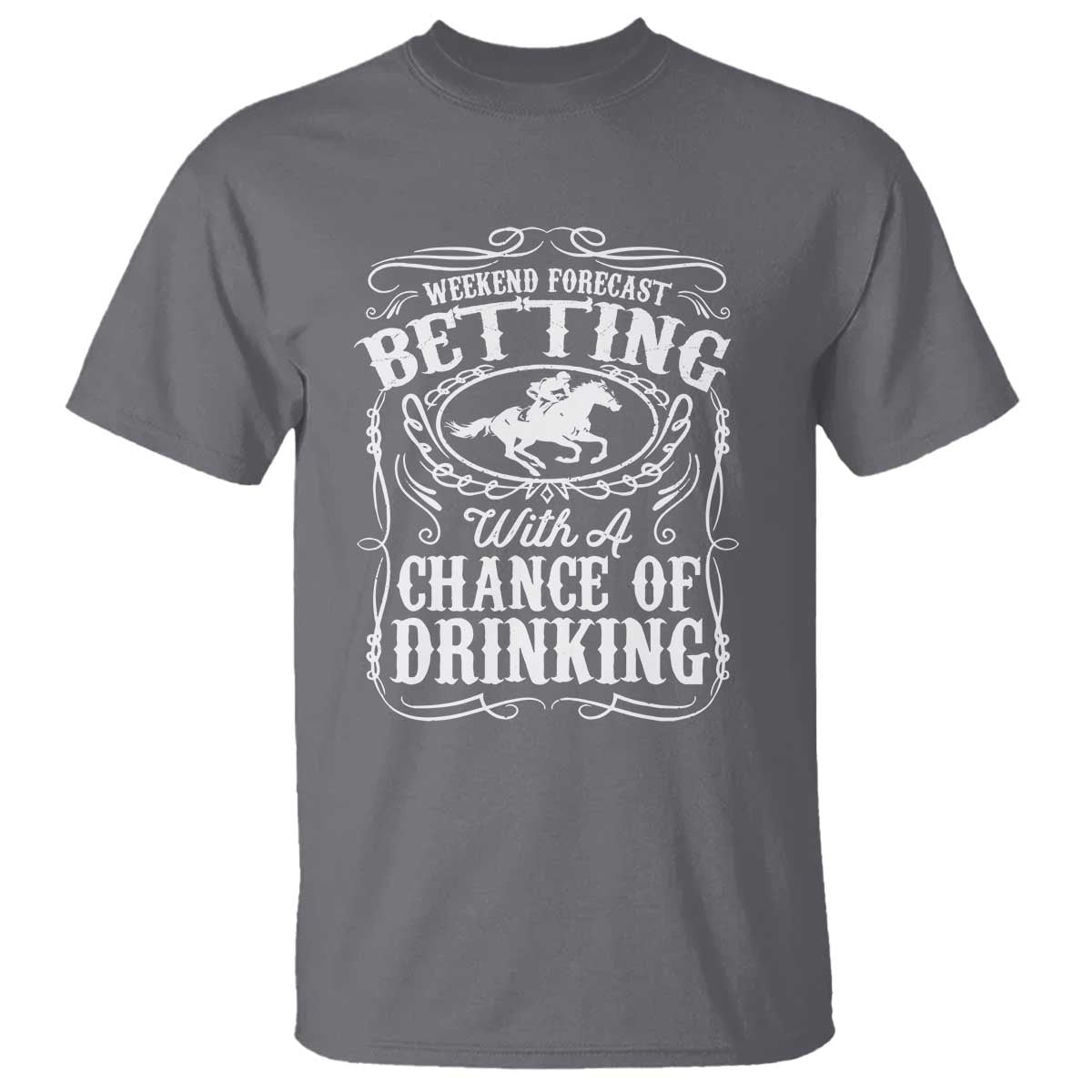 Funny Horse Race Betting T Shirt Weekend Forecast Betting With A Chance Of Drinking TS11 Charcoal Print Your Wear