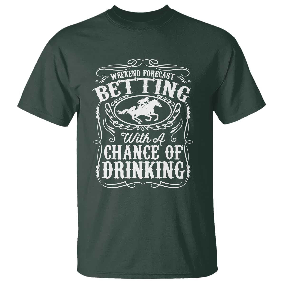 Funny Horse Race Betting T Shirt Weekend Forecast Betting With A Chance Of Drinking TS11 Dark Forest Green Print Your Wear