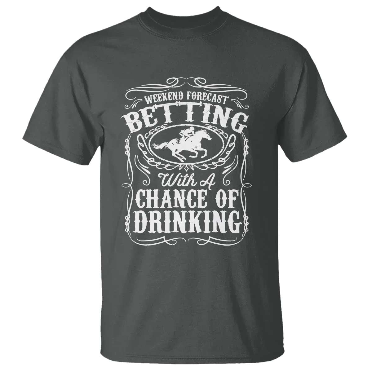 Funny Horse Race Betting T Shirt Weekend Forecast Betting With A Chance Of Drinking TS11 Dark Heather Print Your Wear
