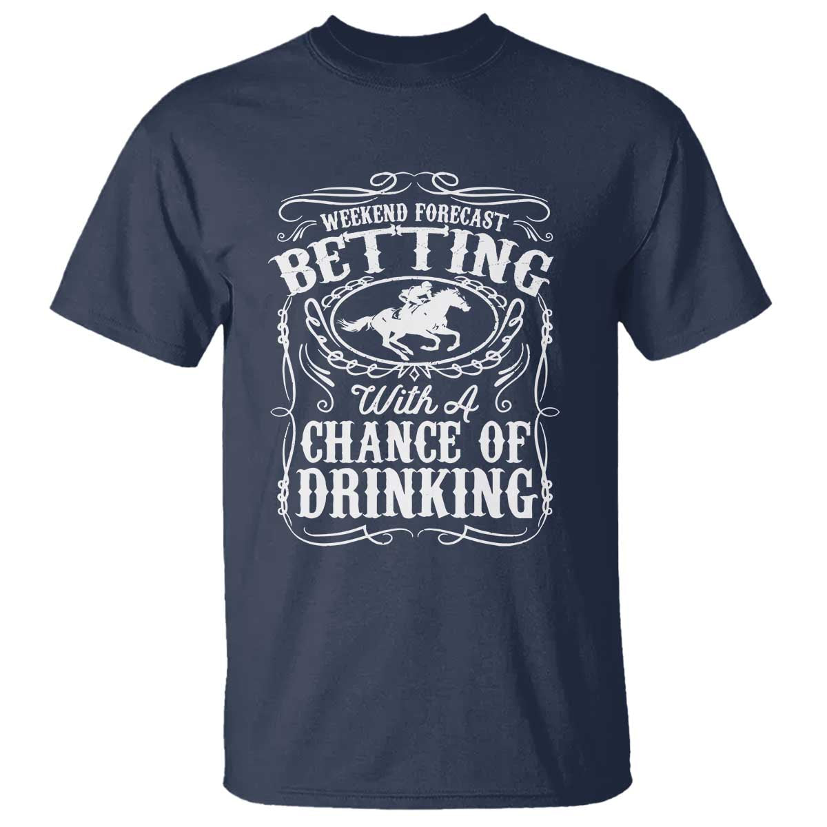 Funny Horse Race Betting T Shirt Weekend Forecast Betting With A Chance Of Drinking TS11 Navy Print Your Wear