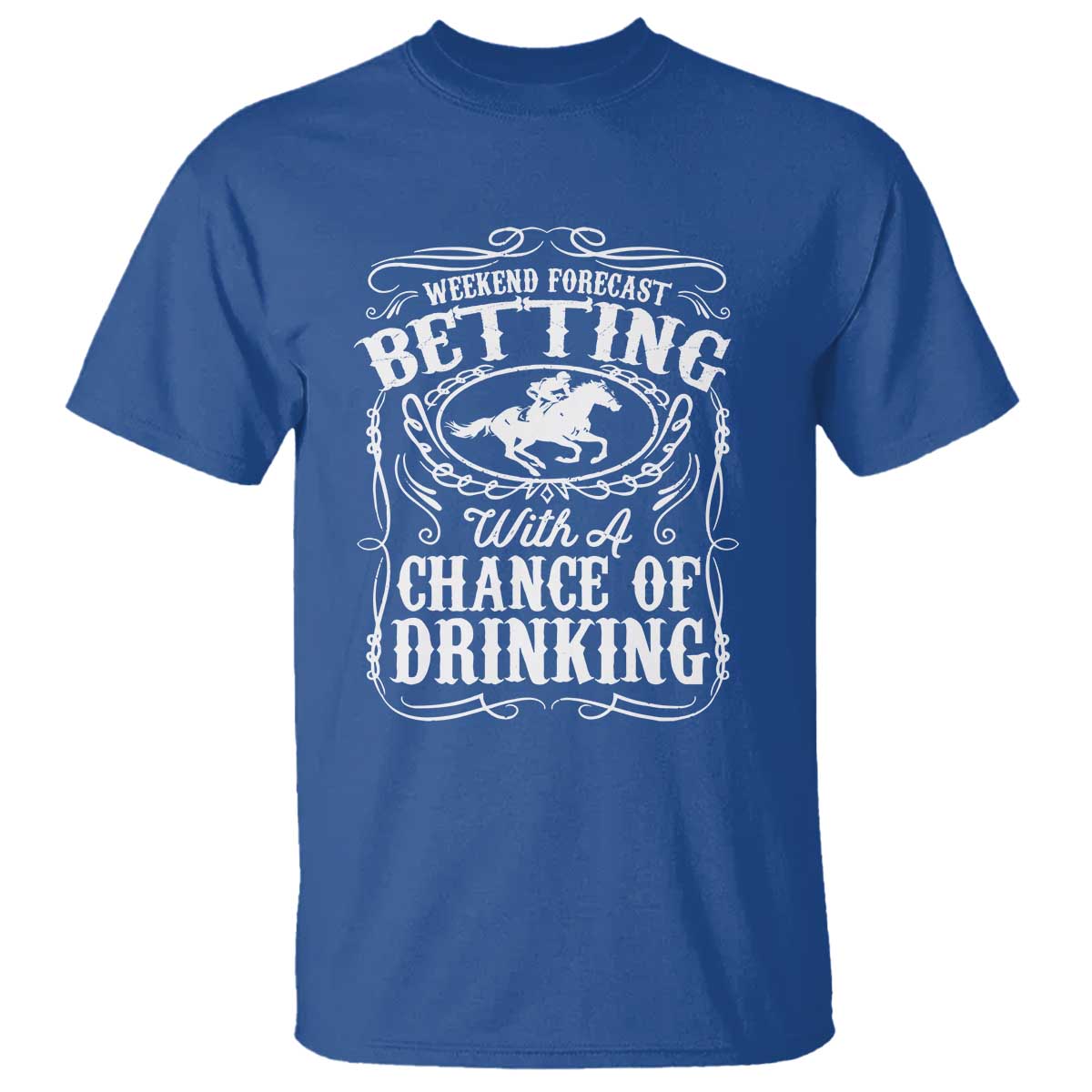 Funny Horse Race Betting T Shirt Weekend Forecast Betting With A Chance Of Drinking TS11 Royal Blue Print Your Wear