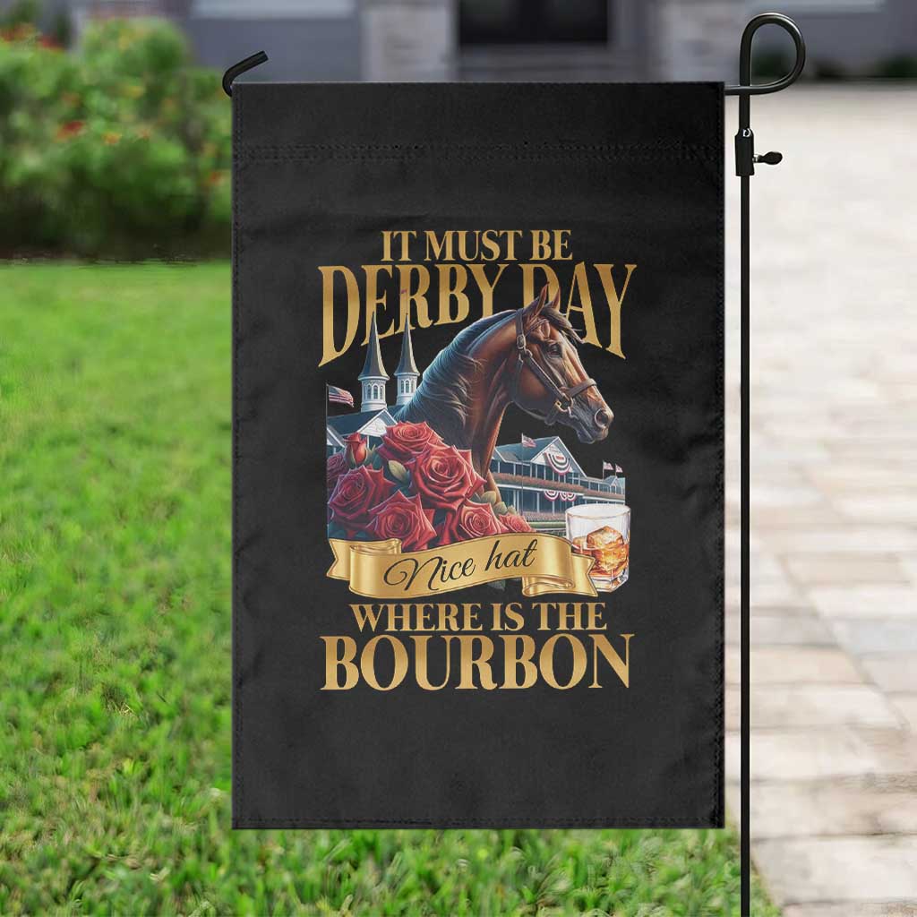 Funny Horse Racing Derby Day Garden Flag It Must Be Derby Day Nice Hat Where Is The Bourbon TS11 Print Your Wear
