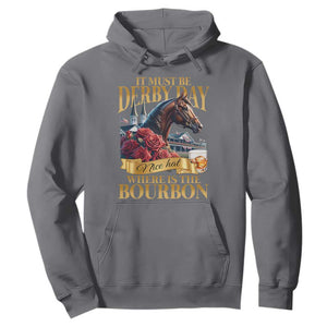 Funny Horse Racing Derby Day Hoodie It Must Be Derby Day Nice Hat Where Is The Bourbon TS11 Charcoal Print Your Wear