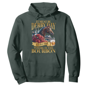 Funny Horse Racing Derby Day Hoodie It Must Be Derby Day Nice Hat Where Is The Bourbon TS11 Dark Forest Green Print Your Wear