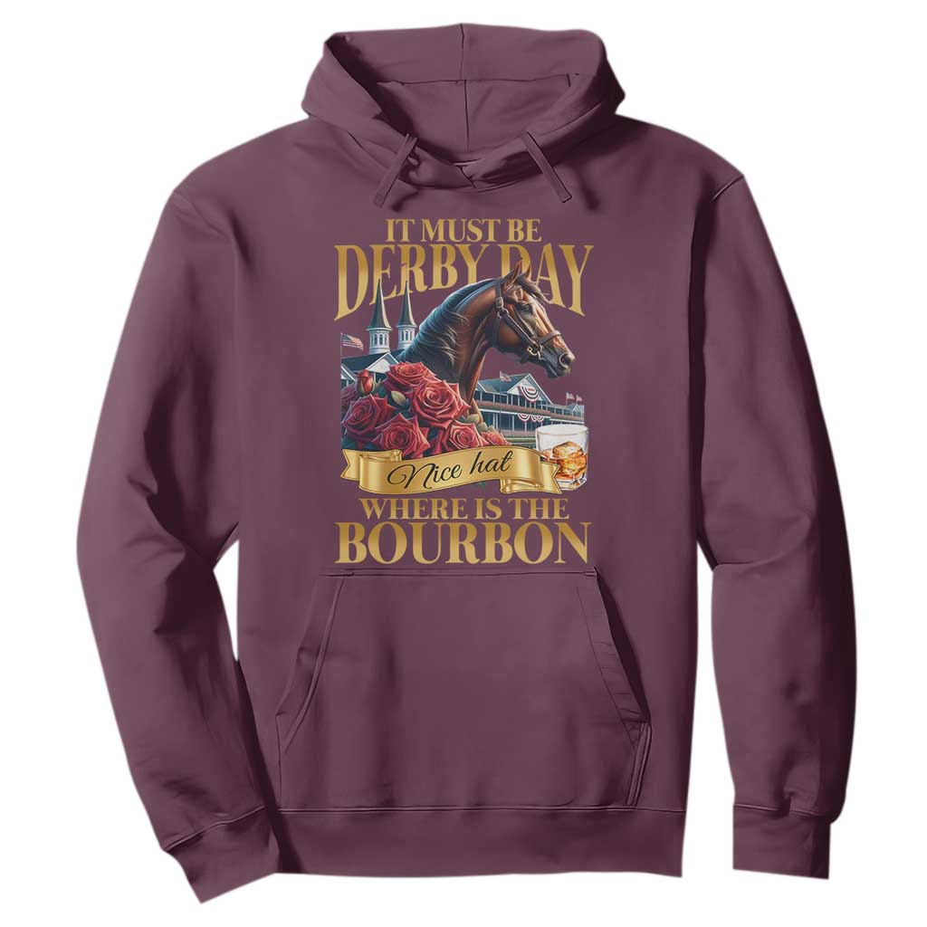 Funny Horse Racing Derby Day Hoodie It Must Be Derby Day Nice Hat Where Is The Bourbon TS11 Maroon Print Your Wear