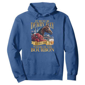 Funny Horse Racing Derby Day Hoodie It Must Be Derby Day Nice Hat Where Is The Bourbon TS11 Royal Blue Print Your Wear