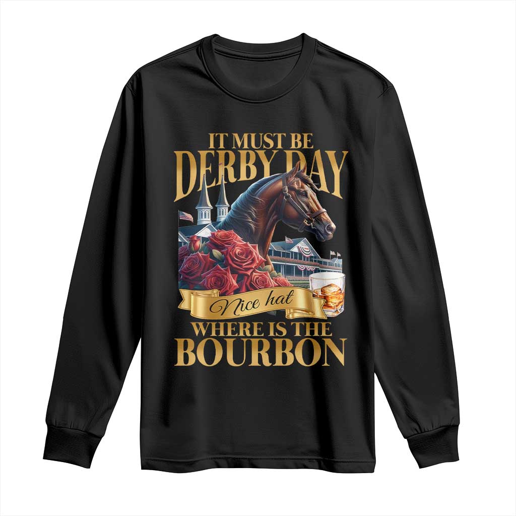 Funny Horse Racing Derby Day Long Sleeve Shirt It Must Be Derby Day Nice Hat Where Is The Bourbon TS11 Black Print Your Wear