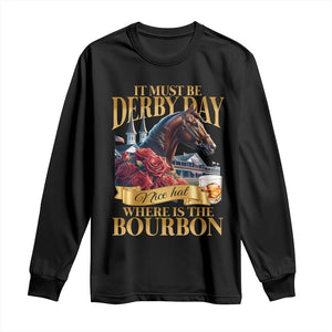 Funny Horse Racing Derby Day Long Sleeve Shirt It Must Be Derby Day Nice Hat Where Is The Bourbon TS11 Black Print Your Wear