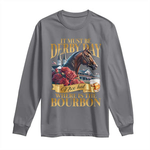 Funny Horse Racing Derby Day Long Sleeve Shirt It Must Be Derby Day Nice Hat Where Is The Bourbon TS11 Charcoal Print Your Wear