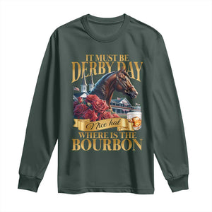 Funny Horse Racing Derby Day Long Sleeve Shirt It Must Be Derby Day Nice Hat Where Is The Bourbon TS11 Dark Forest Green Print Your Wear