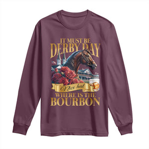 Funny Horse Racing Derby Day Long Sleeve Shirt It Must Be Derby Day Nice Hat Where Is The Bourbon TS11 Maroon Print Your Wear