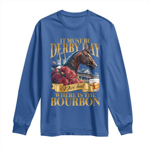 Funny Horse Racing Derby Day Long Sleeve Shirt It Must Be Derby Day Nice Hat Where Is The Bourbon TS11 Royal Blue Print Your Wear