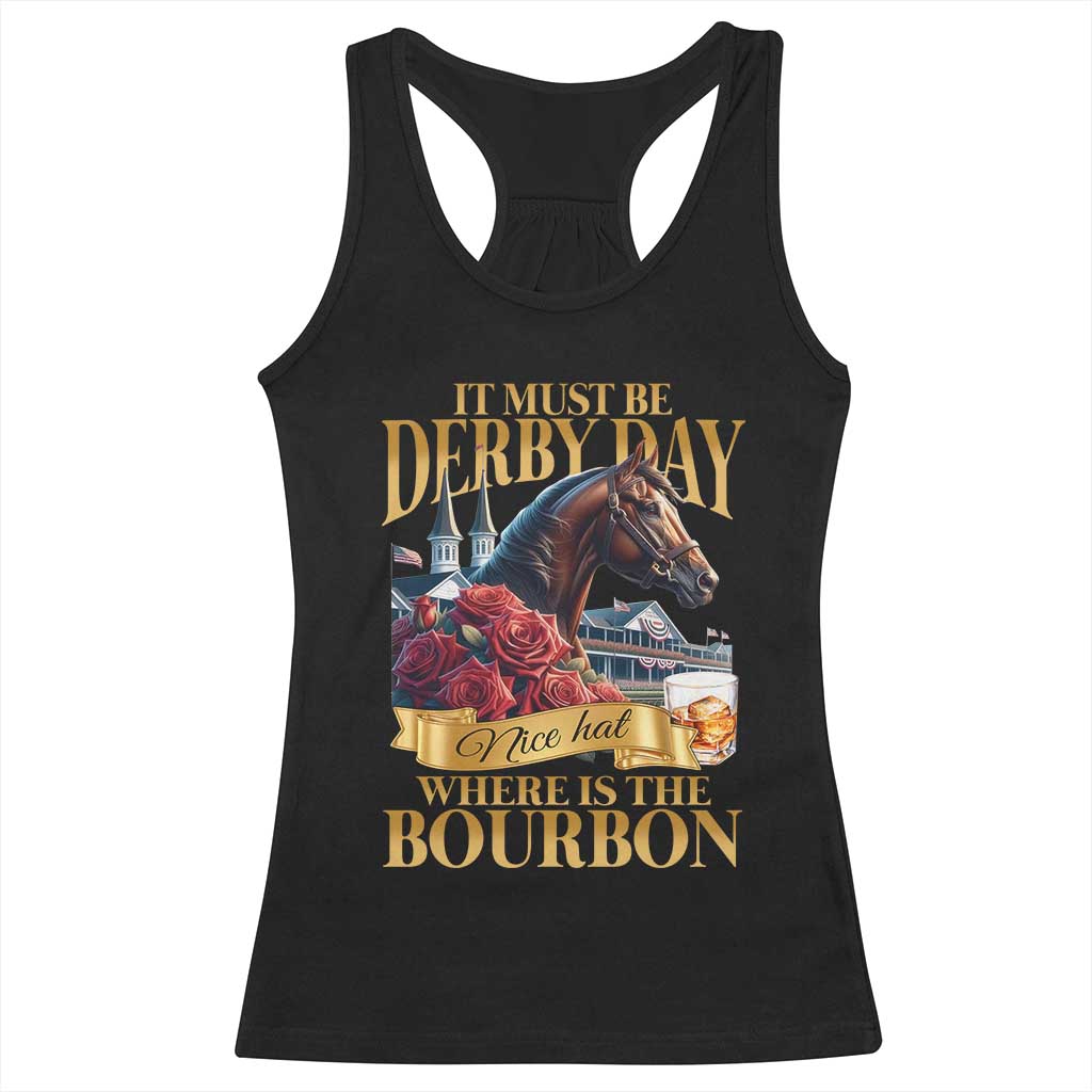 Funny Horse Racing Derby Day Racerback Tank Top It Must Be Derby Day Nice Hat Where Is The Bourbon TS11 Black Print Your Wear