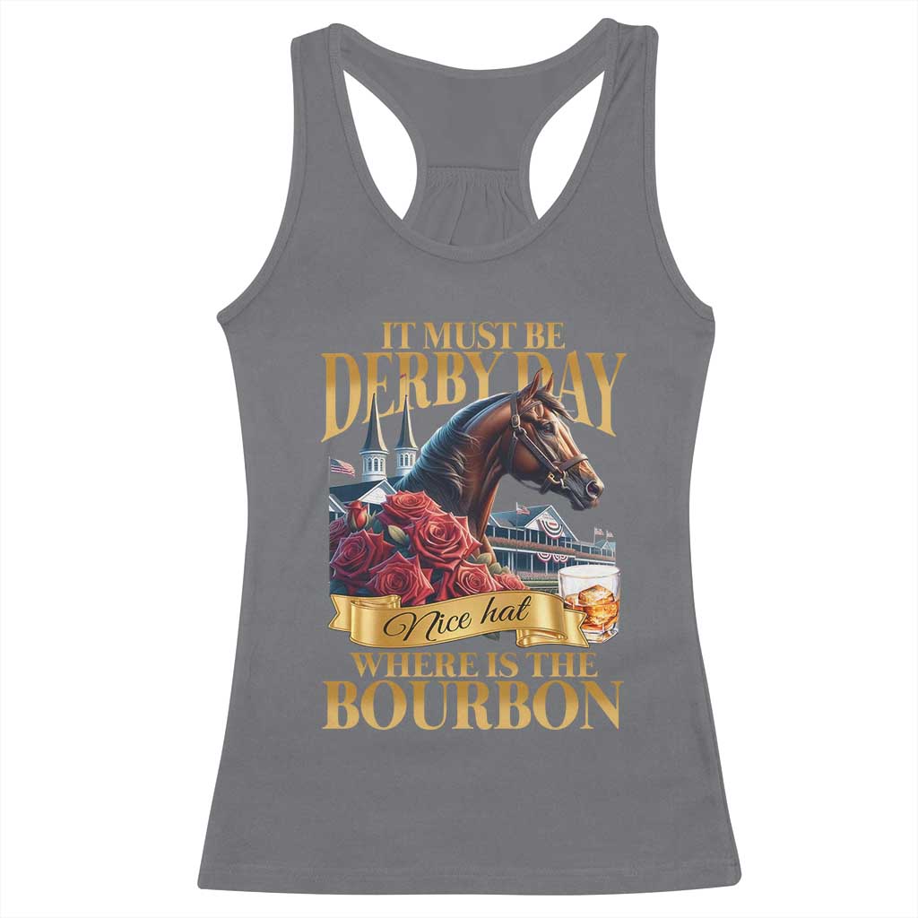 Funny Horse Racing Derby Day Racerback Tank Top It Must Be Derby Day Nice Hat Where Is The Bourbon TS11 Charcoal Print Your Wear