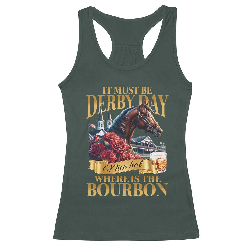 Funny Horse Racing Derby Day Racerback Tank Top It Must Be Derby Day Nice Hat Where Is The Bourbon TS11 Dark Forest Green Print Your Wear