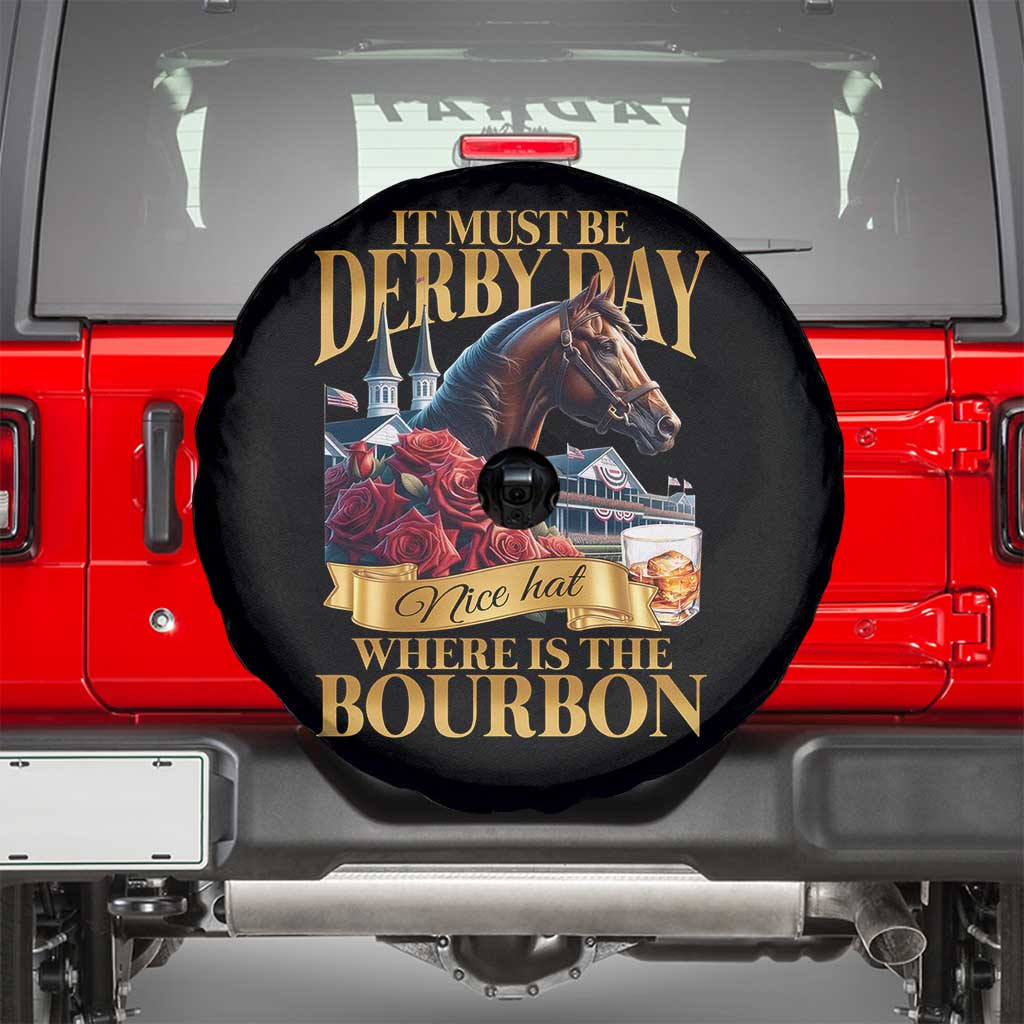 Funny Horse Racing Derby Day Spare Tire Cover It Must Be Derby Day Nice Hat Where Is The Bourbon TS11 Black Print Your Wear