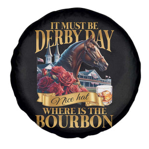 Funny Horse Racing Derby Day Spare Tire Cover It Must Be Derby Day Nice Hat Where Is The Bourbon TS11 Print Your Wear