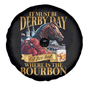 Funny Horse Racing Derby Day Spare Tire Cover It Must Be Derby Day Nice Hat Where Is The Bourbon TS11 Print Your Wear