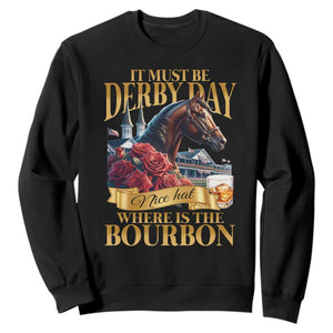 Funny Horse Racing Derby Day Sweatshirt It Must Be Derby Day Nice Hat Where Is The Bourbon TS11 Black Print Your Wear