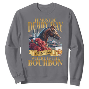 Funny Horse Racing Derby Day Sweatshirt It Must Be Derby Day Nice Hat Where Is The Bourbon TS11 Charcoal Print Your Wear