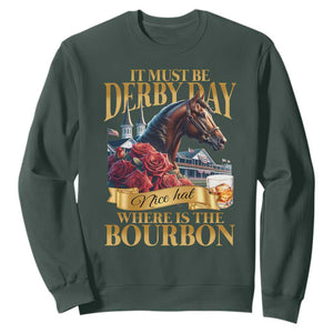 Funny Horse Racing Derby Day Sweatshirt It Must Be Derby Day Nice Hat Where Is The Bourbon TS11 Dark Forest Green Print Your Wear