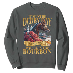 Funny Horse Racing Derby Day Sweatshirt It Must Be Derby Day Nice Hat Where Is The Bourbon TS11 Dark Heather Print Your Wear