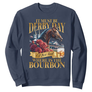 Funny Horse Racing Derby Day Sweatshirt It Must Be Derby Day Nice Hat Where Is The Bourbon TS11 Navy Print Your Wear