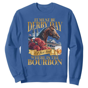 Funny Horse Racing Derby Day Sweatshirt It Must Be Derby Day Nice Hat Where Is The Bourbon TS11 Royal Blue Print Your Wear
