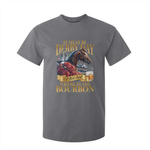 Funny Horse Racing Derby Day T Shirt For Kid It Must Be Derby Day Nice Hat Where Is The Bourbon TS11 Charcoal Print Your Wear