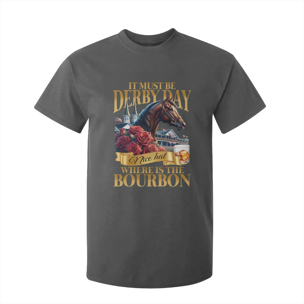 Funny Horse Racing Derby Day T Shirt For Kid It Must Be Derby Day Nice Hat Where Is The Bourbon TS11 Dark Heather Print Your Wear