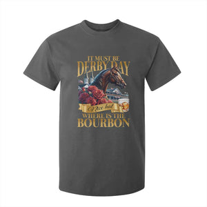 Funny Horse Racing Derby Day T Shirt For Kid It Must Be Derby Day Nice Hat Where Is The Bourbon TS11 Dark Heather Print Your Wear