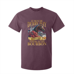 Funny Horse Racing Derby Day T Shirt For Kid It Must Be Derby Day Nice Hat Where Is The Bourbon TS11 Maroon Print Your Wear