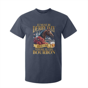 Funny Horse Racing Derby Day T Shirt For Kid It Must Be Derby Day Nice Hat Where Is The Bourbon TS11 Navy Print Your Wear