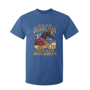 Funny Horse Racing Derby Day T Shirt For Kid It Must Be Derby Day Nice Hat Where Is The Bourbon TS11 Royal Blue Print Your Wear