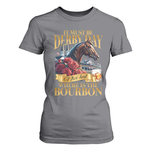 Funny Horse Racing Derby Day T Shirt For Women It Must Be Derby Day Nice Hat Where Is The Bourbon TS11 Charcoal Print Your Wear
