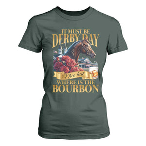 Funny Horse Racing Derby Day T Shirt For Women It Must Be Derby Day Nice Hat Where Is The Bourbon TS11 Dark Forest Green Print Your Wear