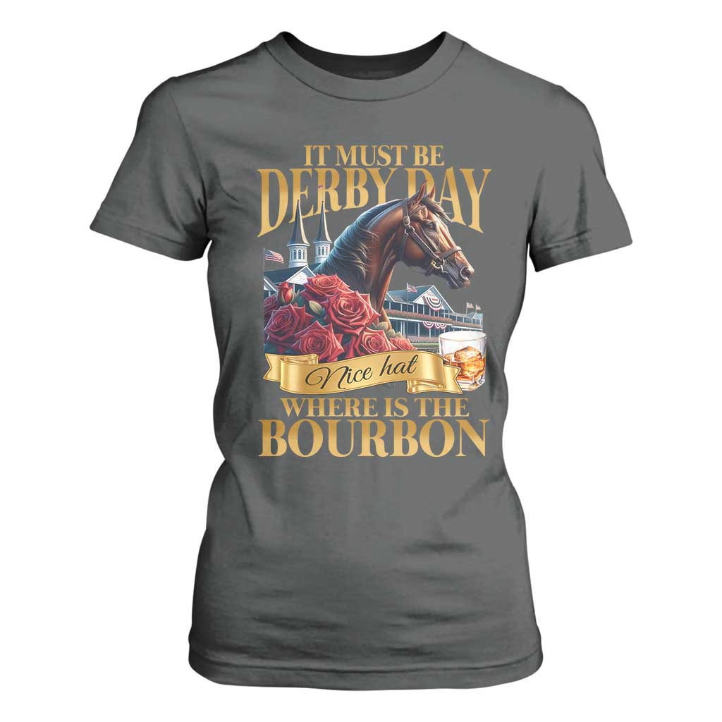 Funny Horse Racing Derby Day T Shirt For Women It Must Be Derby Day Nice Hat Where Is The Bourbon TS11 Dark Heather Print Your Wear